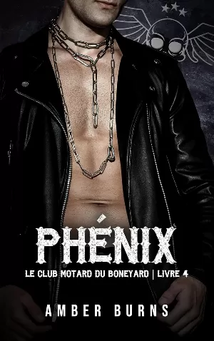 Amber Burns – Le Club motard du Boneyard, Tome 4 : Phénix